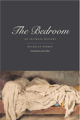 The Bedroom: An Intimate History by Perrot, Michelle