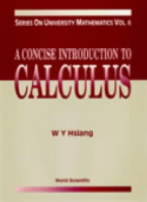 Concise Introduction to Calculus, a (V6) by Hsiang Wu-Yi