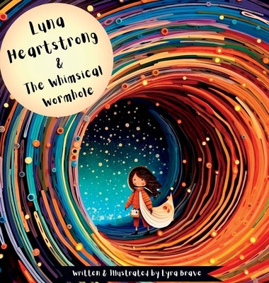 Luna Heartstrong & the Whimsical Wormhole by Brave, Lyra