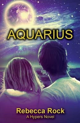 Aquarius: A Hypers Novel by Rock, Rebecca