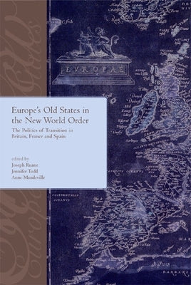 Europe's Old States and the New World Order: The Politics of Transition in Britain, France and Spain: The Politics of Transition in Britain, France an by Ruane, Joseph