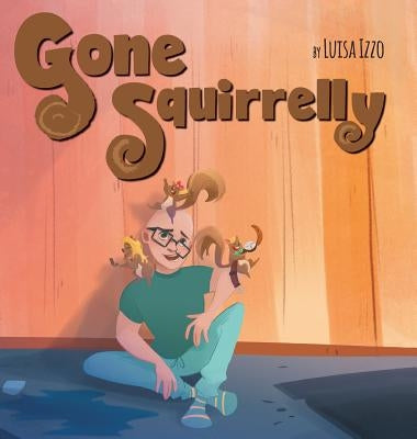 Gone Squirrelly by Izzo, Luisa