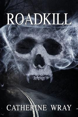 Roadkill by Wray, Catherine
