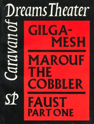 Caravan of Dreams Theater Collected Works, Volume One: Gilgamesh, Marouf the Cobbler, Faust by Dolphin, Johnny