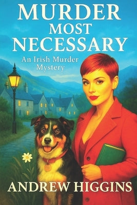 Murder Most Necessary: An Irish Murder Mystery by Higgins, Andrew
