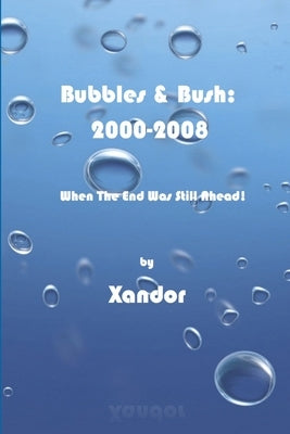 Bubbles & Bush 2000-2008: When The End Was Still Ahead by Xandor
