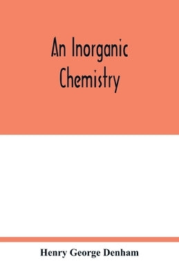An inorganic chemistry by George Denham, Henry