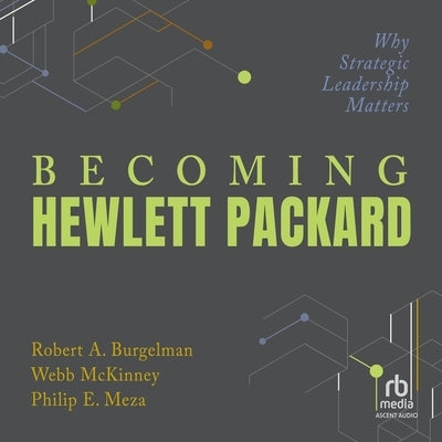 Becoming Hewlett Packard: Why Strategic Leadership Matters by McKinney, Webb