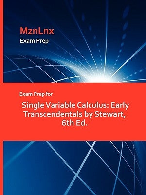 Exam Prep for Single Variable Calculus: Early Transcendentals by Stewart, 6th Ed. by Mznlnx