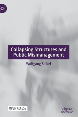 Collapsing Structures and Public Mismanagement by Seibel, Wolfgang