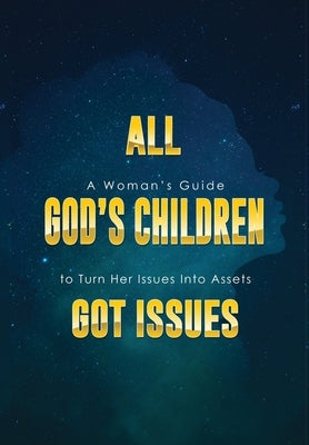 All God's Children Got Issues: A Woman's Guide to Turn Her Issues Into Assets by Henderson, Diane