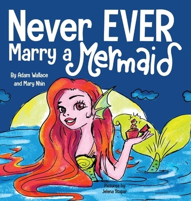 Never EVER Marry a Mermaid by Wallace, Adam