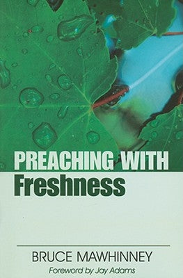 Preaching with Freshness by Mawhinney, Bruce