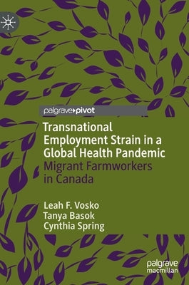 Transnational Employment Strain in a Global Health Pandemic: Migrant Farmworkers in Canada by Vosko, Leah F.