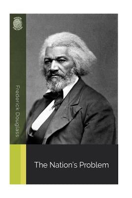 The Nation's Problem by Douglass, Frederick