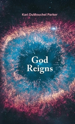 God Reigns by Parker, Kari Dumouchel