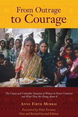 From Outrage to Courage: The Unjust and Unhealthy Situation of Women in Poorer Countries and What They are Doing About It: Second Edition by Murray, Anne Firth