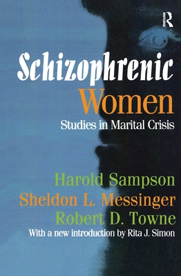 Schizophrenic Women: Studies in Marital Crisis by Sampson, Harold