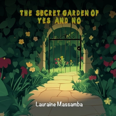 The Secret Garden of Yes and No: Learning To Protect Your Personal Space and Feelings by Massamba, Lauraine