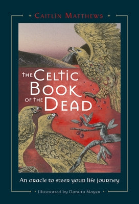 Celtic Book of the Dead: An Oracle to Steer Your Life Journey by Matthews, Caitlín