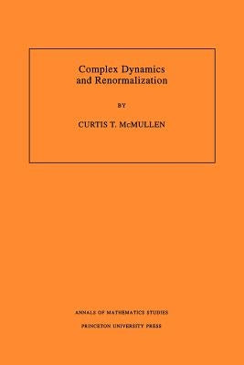 Complex Dynamics and Renormalization (Am-135), Volume 135 by McMullen, Curtis T.