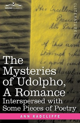 The Mysteries of Udolpho, a Romance: Interspersed with Some Pieces of Poetry by Radcliffe, Ann Ward