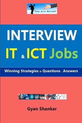 Interview IT & ICT Jobs: Winning Strategies & Questions - Answers by Shankar, Gyan
