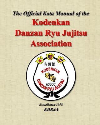 The Official Kata Manual of The Kodenkan Danzan Ryu Jujitsu Association: KDRJA Kata Manual by Janovich, Tony