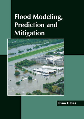 Flood Modeling, Prediction and Mitigation by Hayes, Flynn