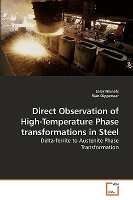 Direct Observation of High-Temperature Phase transformations in Steel by Niknafs, Salar