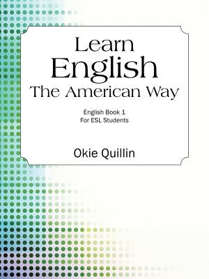 Learn English the American Way: English Book 1 for ESL Students by Quillin, Okie