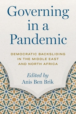 Governing in a Pandemic: Democratic Backsliding in the Middle East and North Africa by Brik, Anis Ben