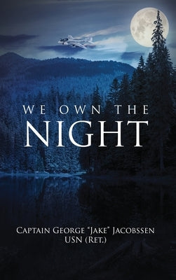 We Own the Night by Jacobssen Usn (Ret )., Captain George