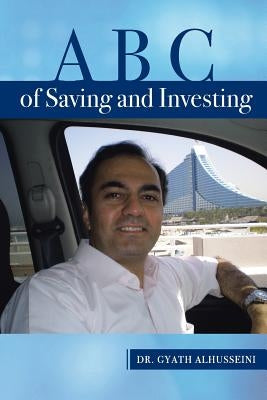 A B C of Saving and Investing by Alhusseini, Gyath