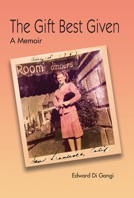 The Gift Best Given: A Memoir by Di Gangi, Edward