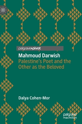 Mahmoud Darwish: Palestine's Poet and the Other as the Beloved by Cohen-Mor, Dalya