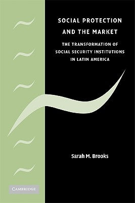 Social Protection and the Market in Latin America by Brooks, Sarah M.