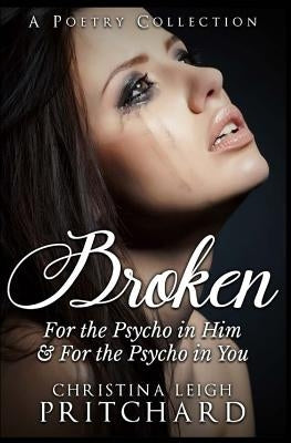 Broken: For The Psycho in Him & In You by Pritchard, Christina Leigh