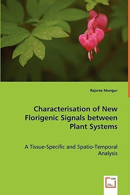 Characterisation of New Florigenic Signals between Plant Systems by Mungur, Rajsree