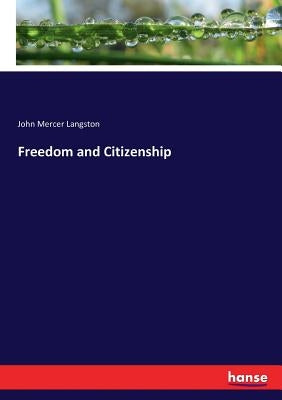 Freedom and Citizenship by Langston, John Mercer