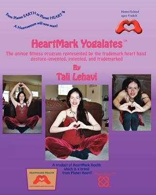 HeartMark Yogalates: The Unique Fitness Program Represented by the Trademark Heart Hand Gesture--Invented, Patented and Trademarked by Lehavi, Tali