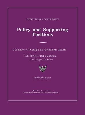 United States Government Policy and Supporting Positions 2012 (Plum Book). Large Format Desk Reference Edition. by Cmttee Oversight &. Government Reform