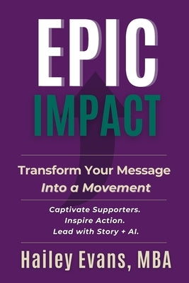 EPIC Impact: Transform Your Message into a Movement: Transform Your Message into a Movement by Evans, Hailey
