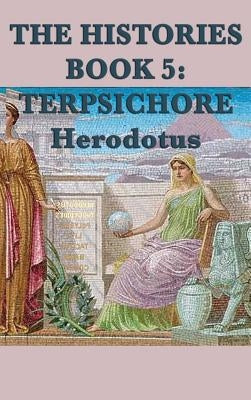 The Histories Book 5: Terpsichore by Herodotus, Herodotus