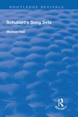 Schubert's Song Sets by Hall, Michael