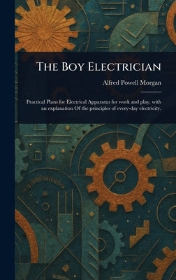 The Boy Electrician by Morgan, Alfred Powell