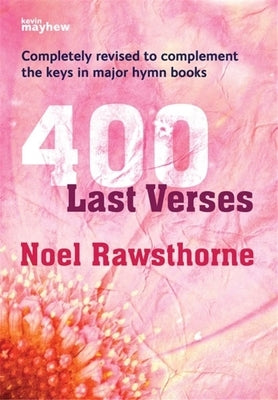 400 Last Verses: Popular Hymn Tunes for Organ with Varied Harmonies - Spiralbound by Rawsthorne, Noel