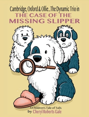 Cambridge, Oxford & Ollie...The Dynamic Trio in The Case of the Missing Slipper by Gale, Cheryl Roberts