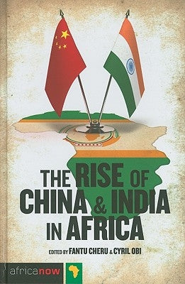 The Rise of China and India in Africa: Challenges, Opportunities and Critical Interventions by Keet, Dot