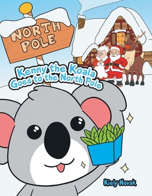 Kenny the Koala Goes to the North Pole by Novak, Kiely